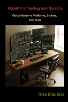 ALGORITHMIC TRADING FROM SCRATCH: The Global Guide to Platforms, Brokers and Tools B0H2LT7X6C Book Cover