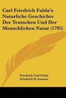 Carl Friedrich Fulda's Naturliche Geschichte Der Teutschen Und Der Menschlichen Natur (1795) 1166043797 Book Cover