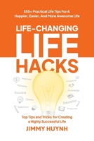 Life-Changing Life Hacks: Top Tips and Tricks for Creating a Highly Successful Life B0CVX2VZ9V Book Cover