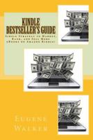 Kindle Bestseller's Guide: Simple Strategy to Market, Rank, and Sell More eBooks on Amazon Kindle! 1500755605 Book Cover