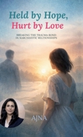 Held by Hope, Hurt by Love: Breaking the Trauma Bond in Narcissistic Relationships B0GD7BYYW3 Book Cover