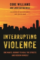 Interrupting Violence: One Man’s Journey to Heal the Streets and Redeem Himself 1538166879 Book Cover