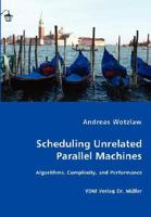Scheduling Unrelated Parallel Machines- Algorithms, Complexity, and Performance 3836446480 Book Cover