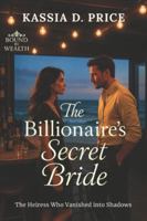 The Billionaire’s Secret Bride: The Heiress Who Vanished into Shadows B0G1K3XRGJ Book Cover