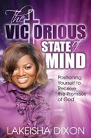 The Victorious State Of Mind: Positioning Yourself To Receive The Promises Of God 1530437105 Book Cover