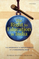 The Right to Education in India: The Importance of Enforceability of a Fundamental Right 0199494282 Book Cover