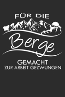 für die berge gemacht zur arbeit gezwungen: 6x9 Zoll (ca. DIN A5) 110 Seiten Liniert I Notebook Notizbuch Tagebuch College Journal I Skiing I ... Berge I Apres Ski I Alpen I (German Edition) 1679853724 Book Cover