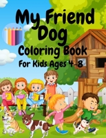 My Friend Dog Coloring Book For Kids Ages 4-8: 70 Coloring Pages! For All Children Who Love Dogs B08XLGGGQX Book Cover