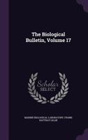 The Biological Bulletin, Volume 17 1358922071 Book Cover