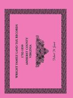 Wright Family Land Tax Records Amherst County, Virginia, 1782-1850 0788446800 Book Cover