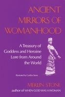 Ancient Mirrors of Womanhood: A Treasury of Goddess and Heroine Lore from Around the World 0807067512 Book Cover