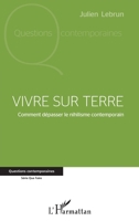 Vivre sur terre: Comment dépasser le nihilisme contemporain (Questions Contemporaines) (French Edition) 2343161119 Book Cover