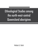 Ethnological Studies Among the North-West-Central Queensland Aborigines 935386514X Book Cover