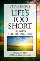 Life's Too Short to Miss the Big Picture: Making the Most of What's Most Important 0891126406 Book Cover