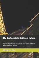 The Key Secrets to Building a Fortune: Simple steps to help you pay all your debts and build a fortune from nothing B0GK97ZSLF Book Cover