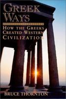 Greek Ways: How the Greeks Created Western Civilization 1893554570 Book Cover