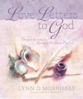 Love Letters to God: Deeper Intimacy through Written Prayer 1590521897 Book Cover
