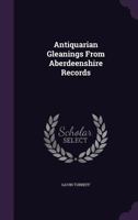 Antiquarian Gleanings from Aberdeenshire Records 1018297456 Book Cover