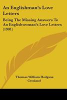 An Englishman's Love Letters: Being The Missing Answers To An Englishwoman's Love Letters 1165310619 Book Cover