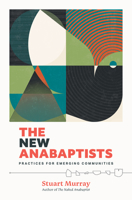 The New Anabaptists: Practices for Emerging Communities 151381298X Book Cover