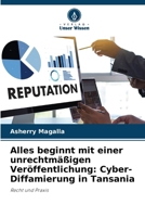 Alles beginnt mit einer unrechtmäßigen Veröffentlichung: Cyber-Diffamierung in Tansania: Recht und Praxis (German Edition) 6206836878 Book Cover