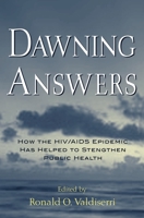 Dawning Answers: How the HIV/AIDS Epidemic Has Helped to Strengthen Public Health (Medicine) 0195147405 Book Cover