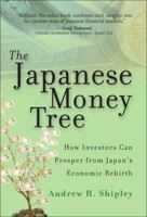 The Japanese Money Tree: How Investors Can Prosper from Japan's Economic Rebirth 0132343908 Book Cover