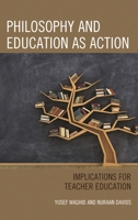 Philosophy and Education as Action: Implications for Teacher Education 1498543448 Book Cover