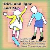 Dick and Jane and Me: A Story by William Roger Anderson 1503019098 Book Cover