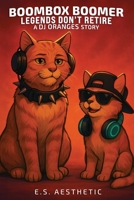 Boombox Boomer - Legends Don't Retire: a DJ ORANGES Story About Timing, Presence, and Passing the Beat B0FKHHB266 Book Cover