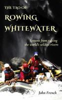 The Tao of Rowing Whitewater: Lessons from rafting the world’s wildest rivers B0DYG36RCW Book Cover