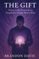 The Gift: A Year in the Prayer Jesus Taught His People How to Pray B0G4TT3BJD Book Cover