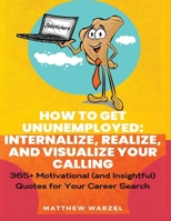 How to Get UnUnEmployed: 365+ Motivational (and Insightful) Quotes for Your Career Search 9692792374 Book Cover