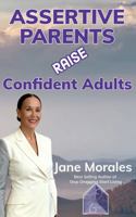 Assertive Parents RAISE Confident Adults: How Assertive Parenting Builds Emotional Intelligence, Resilience, and Leadership for Life B0GSZ91RS1 Book Cover