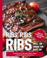 Ribs, Ribs, Ribs: Over 100 Flavor-Packed Recipes 1646431340 Book Cover