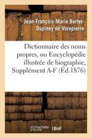 Dictionnaire Des Noms Propres, Ou Encyclopa(c)Die Illustra(c)E de Biographie, de Ga(c)Ographie, Suppla(c)Ment a 201362204X Book Cover