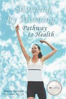 Morning by Morning Pathway to Health 1462723330 Book Cover
