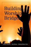 Building Worship Bridges: Accelerating neighborhood connections through worship 0998754676 Book Cover