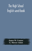 The High School English Word-book: a Manual of Orthoepy, Synonymy, and Derivation 9354177247 Book Cover