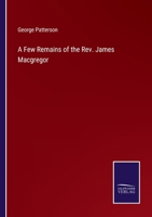 A Few Remains of the Rev. James Macgregor 3375121989 Book Cover