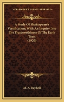 A Study of Shakespeare's Versification: With an Inquiry Into the Trustworthiness of the Early Texts an Examination of the 1616 Folio of Ben Jonson's Works and Appendices Including a Revised Test of 'A 1346661871 Book Cover