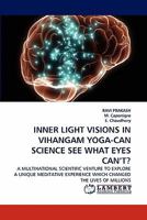 INNER LIGHT VISIONS IN VIHANGAM YOGA-CAN SCIENCE SEE WHAT EYES CAN?T?: A MULTINATIONAL SCIENTIFIC VENTURE TO EXPLORE A UNIQUE MEDITATIVE EXPERIENCE WHICH CHANGED THE LIVES OF MILLIONS 3838381769 Book Cover
