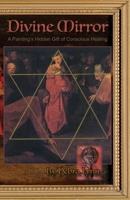 Divine Mirror: A Painting's Hidden Gift of Conscious Healing 173302669X Book Cover