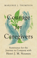 Courage for Caregivers: Sustenance for the Journey in Company with Henri J. M. Nouwen 1514005565 Book Cover