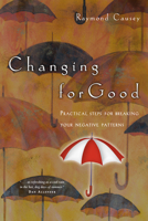 Changing for Good: Practical Steps for Breaking Your Negative Patterns 0830823077 Book Cover