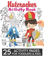 Nutcracker Activity Book: 25 Pages of Christmas Coloring & Activities Dot to dot, Tic tac toe, Wordsearch, plus many more, for Kids, Children and Adults | Large Print Gift B08PJ1LJ6V Book Cover