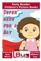 Superhero For a Day - Early Reader - Children's Picture Books 1539545415 Book Cover