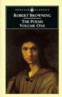 Robert Browning: The Poems: Volume One 0140422595 Book Cover