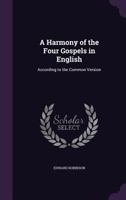 A Harmony of the Four Gospels in English 1015992218 Book Cover