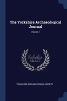 The Yorkshire Archaeological Journal, Volume 1... - Primary Source Edition 1022379593 Book Cover
